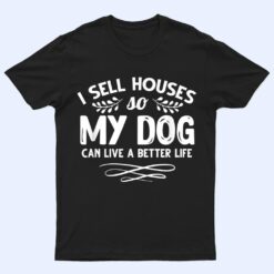 Real Estate Agent I Sell Houses Dogs Lover Dog Owner T Shirt