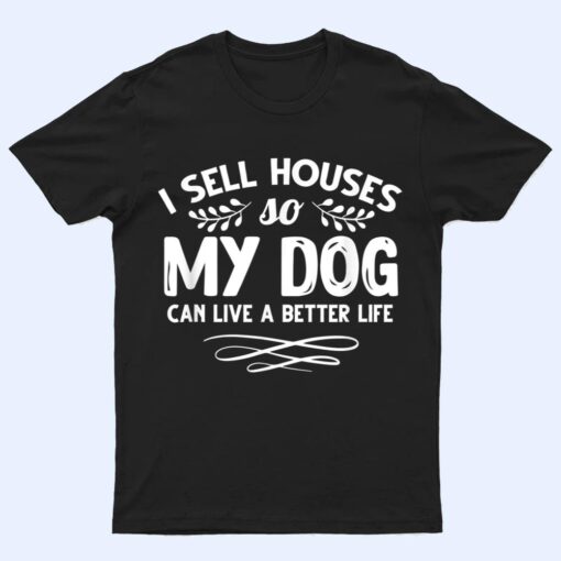 Real Estate Agent I Sell Houses Dogs Lover Dog Owner T Shirt