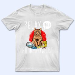 Relax I'm A Pharmeowcist - Pharmacist Cat Lover Pharmacology T Shirt