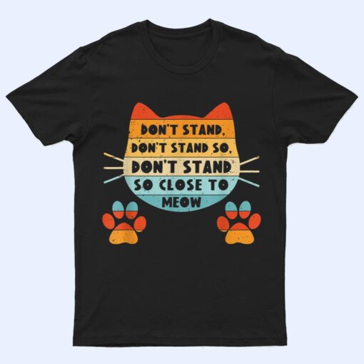 Retro Cat Tshirt, Funny Cat Tee, Don't Stand Close Meow T Shirt