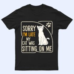 Retro Sorry I'm Late My Cat Was Sitting On Me Meow Kitty Cat T Shirt