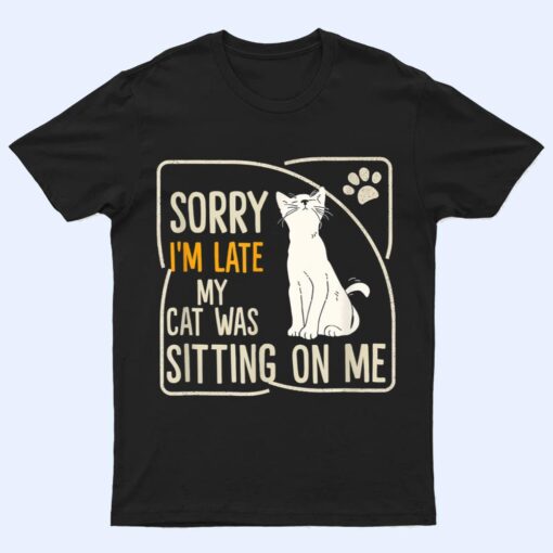 Retro Sorry I'm Late My Cat Was Sitting On Me Meow Kitty Cat T Shirt