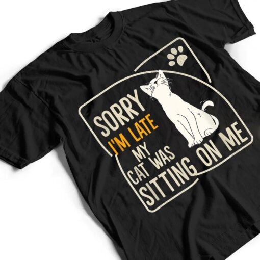 Retro Sorry I'm Late My Cat Was Sitting On Me Meow Kitty Cat T Shirt