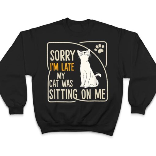 Retro Sorry I'm Late My Cat Was Sitting On Me Meow Kitty Cat T Shirt