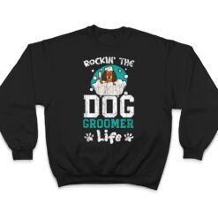 Rockin' The Dog Groomer Life Pet Grooming Fur Artist T Shirt - Dream Art Europa