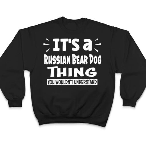 Russian Bear Dog Thing You Wouldn't Understand Aninal Lovers T Shirt