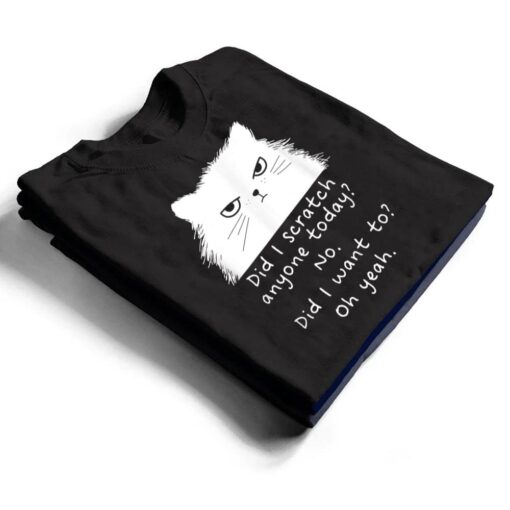 Sarcastic Cat Have I Scratched Anyone Today Black Cat Kitty T Shirt