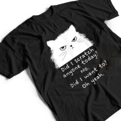 Sarcastic Cat Have I Scratched Anyone Today Black Cat Kitty T Shirt - Dream Art Europa