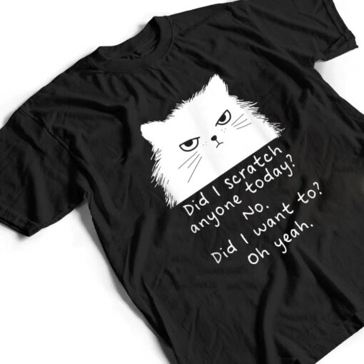 Sarcastic Cat Have I Scratched Anyone Today Black Cat Kitty T Shirt