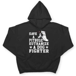 Save a Pitbull Euthanize a Dog Fighter T Shirt - Dream Art Europa