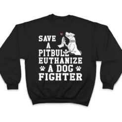 Save a Pitbull Euthanize a Dog Fighter T Shirt - Dream Art Europa