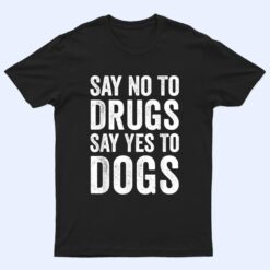 Say No To Drugs, Say Yes To Dogs Anti Drugs Red Ribbon Week T Shirt