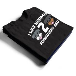 Schnauzer Dog Pet I Was Normal 2 Schnauzers Ago T Shirt - Dream Art Europa