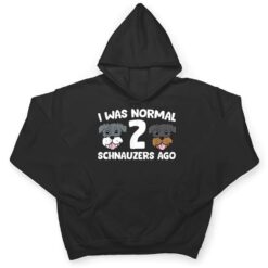 Schnauzer Dog Pet I Was Normal 2 Schnauzers Ago T Shirt - Dream Art Europa