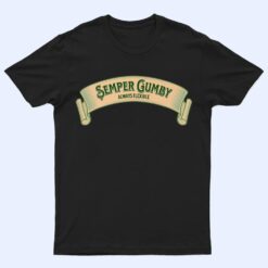 Semper Gumby , Always Flexible (Military Motto in Dog Latin) T Shirt