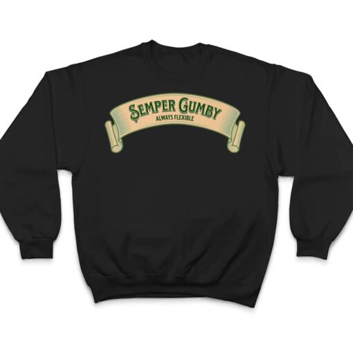 Semper Gumby , Always Flexible (Military Motto in Dog Latin) T Shirt