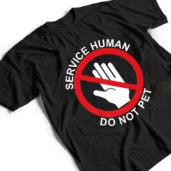 Service Human DO NOT PET, Wear with your service dog Funny T Shirt - Dream Art Europa