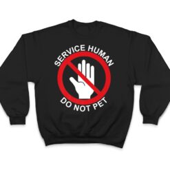 Service Human DO NOT PET, Wear with your service dog Funny T Shirt - Dream Art Europa