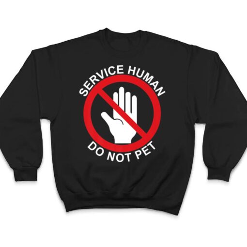 Service Human DO NOT PET, Wear with your service dog  Funny T Shirt