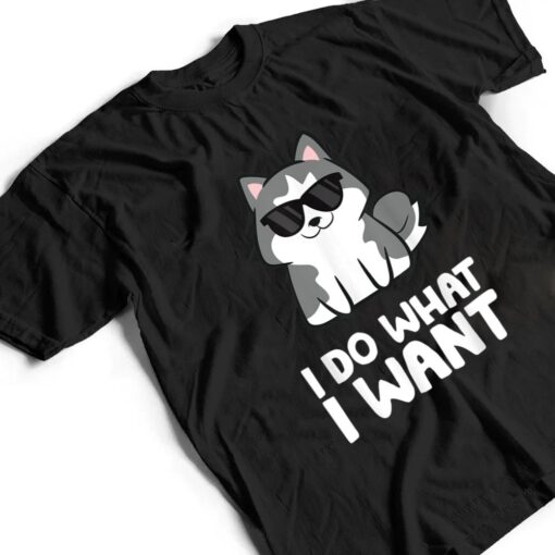 Siberian Husky Dog I Do What I Want T Shirt