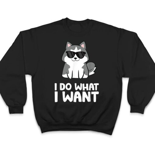 Siberian Husky Dog I Do What I Want T Shirt