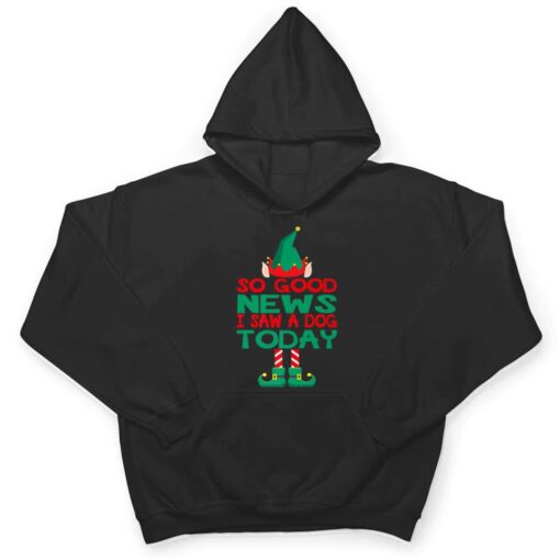 So Good News I Saw a Dog Today Elf Christmas Gifts Holiday T Shirt