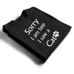 Sorry I Am Late I Saw A Cat T Shirt - Dream Art Europa