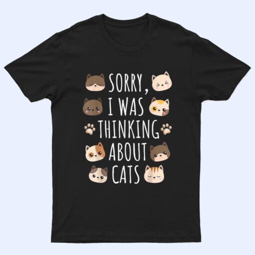 Sorry I Was Thinking About Cats T Shirt