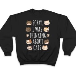 Sorry I Was Thinking About Cats T Shirt - Dream Art Europa