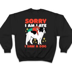 Sorry I am Late I Saw a Dog T Shirt - Dream Art Europa