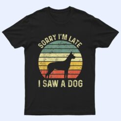 Sorry I'm Late I Saw A Dog Great Dane Dogs Lovers T Shirt