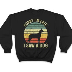 Sorry I'm Late I Saw A Dog Great Dane Dogs Lovers T Shirt - Dream Art Europa