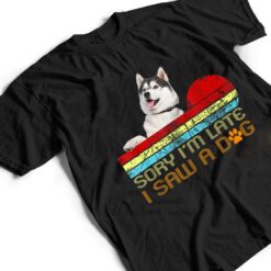 Sorry I'm Late I Saw A Dog Husky Lovers T Shirt - Dream Art Europa