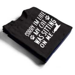 Sorry I'm Late My Cat Was Sitting On Me - Cat Lovers Ver 1 T Shirt - Dream Art Europa