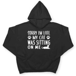 Sorry I'm Late My Cat Was Sitting On Me - Cat Lovers Ver 1 T Shirt - Dream Art Europa