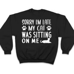 Sorry I'm Late My Cat Was Sitting On Me - Cat Lovers Ver 1 T Shirt - Dream Art Europa