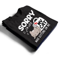 Sorry I'm Late My Cat Was Sitting On Me Cat Lover Ver 1 T Shirt - Dream Art Europa