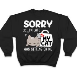 Sorry I'm Late My Cat Was Sitting On Me Cat Lover Ver 1 T Shirt - Dream Art Europa