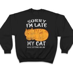 Sorry I'm Late My Cat Was Sitting On Me Funny Cat Lover T Shirt - Dream Art Europa