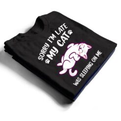 Sorry Im Late My Cat Was Sleeping On Me Kitty Cat Lover T Shirt - Dream Art Europa