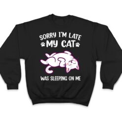 Sorry Im Late My Cat Was Sleeping On Me Kitty Cat Lover T Shirt - Dream Art Europa