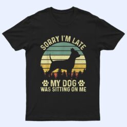Sorry I'm Late My Dog Was Sitting On Me Chihuahua T Shirt