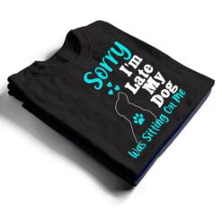 Sorry I'm Late My Dog Was Sitting On Me T Shirt - Dream Art Europa