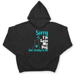 Sorry I'm Late My Dog Was Sitting On Me T Shirt - Dream Art Europa