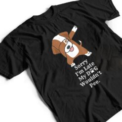 Sorry I'm Late My Dog Wouldn't Pee Funny Dabbing Dog Lover T Shirt - Dream Art Europa