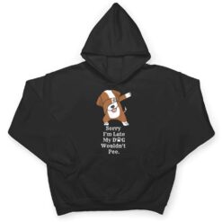 Sorry I'm Late My Dog Wouldn't Pee Funny Dabbing Dog Lover T Shirt - Dream Art Europa