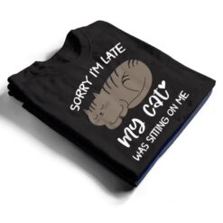 Sorry i'm late my cat was sitting on me Funny Cat Ver 2 T Shirt - Dream Art Europa