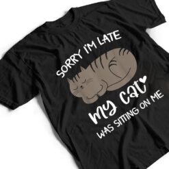 Sorry i'm late my cat was sitting on me Funny Cat Ver 2 T Shirt - Dream Art Europa