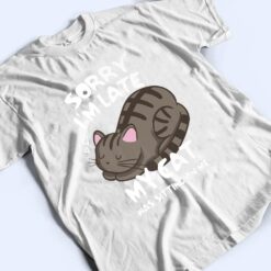 Sorry i'm late my cat was sitting on me shirt Funny Cat Ver 2 T Shirt - Dream Art Europa