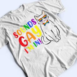 Sounds Gay I M In Cat Funny Pun Gift Pride Month LGBQ T Shirt - Dream Art Europa